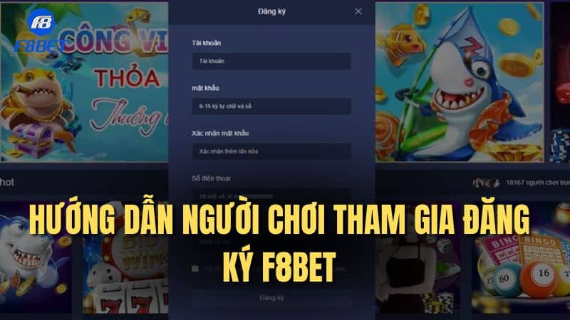 Hướng dẫn người chơi tham gia đăng ký F8bet chi tiết nhất
