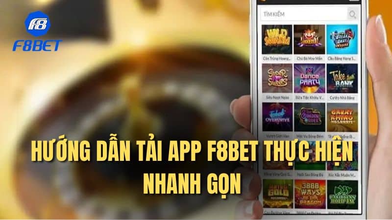 Hướng dẫn tải app F8bet thực hiện nhanh gọn