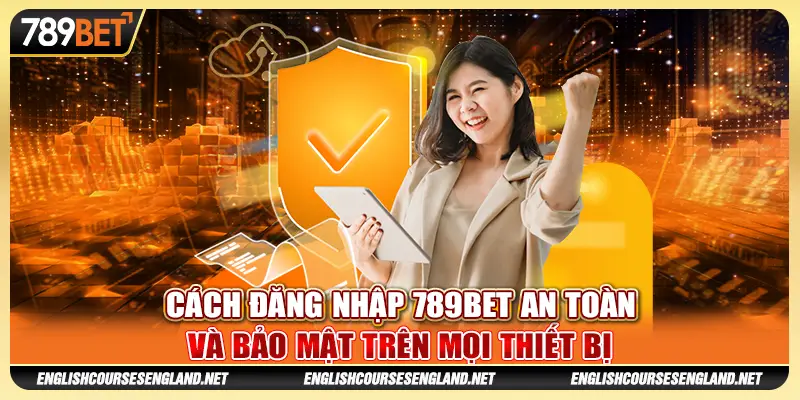 Cách Đăng Nhập 789bet An Toàn Và Bảo Mật Trên Mọi Thiết Bị