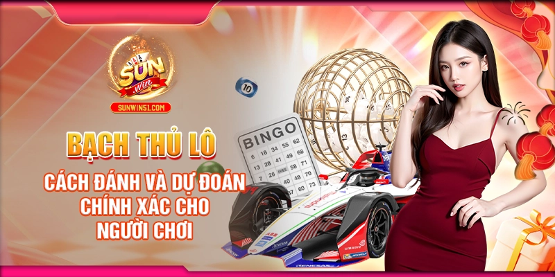 bach-thu-lo-cach-danh-va-du-doan-chinh-xac-cho-nguoi-choi