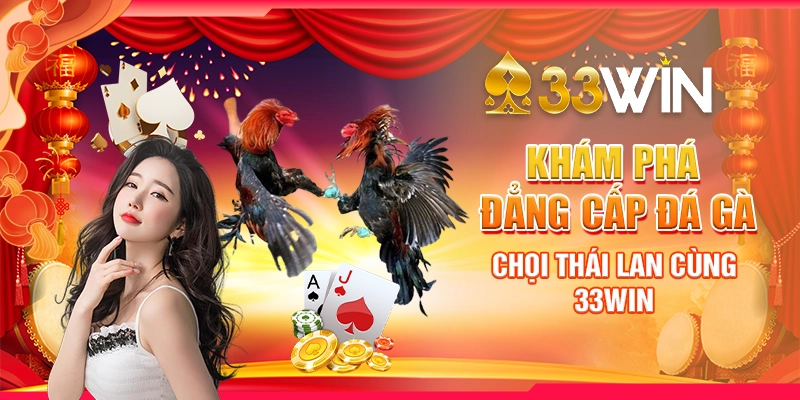 Khám phá đẳng cấp đá gà chọi Thái Lan cùng 33Win