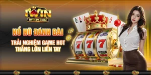 Nổ Hũ Đánh Bài – Trải Nghiệm Game Hot, Thắng Lớn Liền Tay