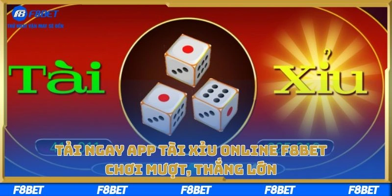 Tải Ngay App Tài Xỉu Online F8BET – Chơi Mượt, Thắng Lớn