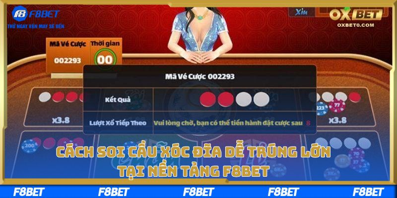 Cách Soi Cầu Xóc Đĩa Dễ Trúng Lớn Tại Nền Tảng F8bet