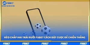 Kèo Chấp Hai Trái Rưỡi F8BET - Cách Đặt Cược Để Chiến Thắng