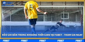 Kèo ghi bàn trong khoảng thời gian tại F8BET – Tham gia ngay