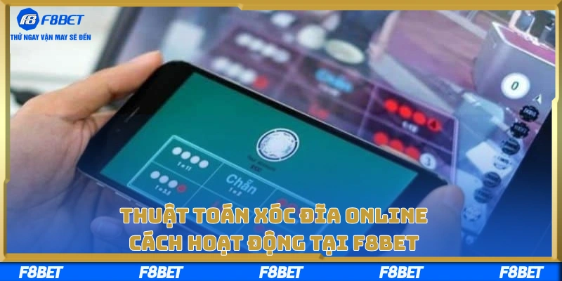 Thuật Toán Xóc Đĩa Online: Cách Hoạt Động Tại F8BET