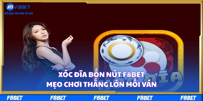 Xóc Đĩa Bốn Nút F8BET – Mẹo Chơi Thắng Lớn Mỗi Ván