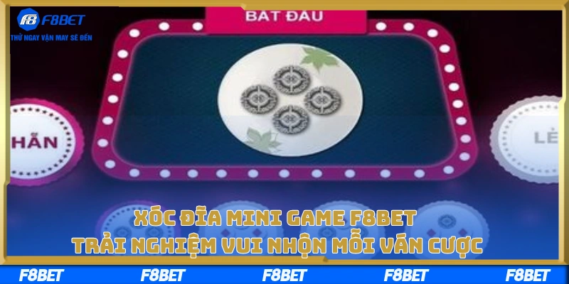 Xóc Đĩa Mini Game F8BET – Trải Nghiệm Vui Nhộn Mỗi Ván Cược