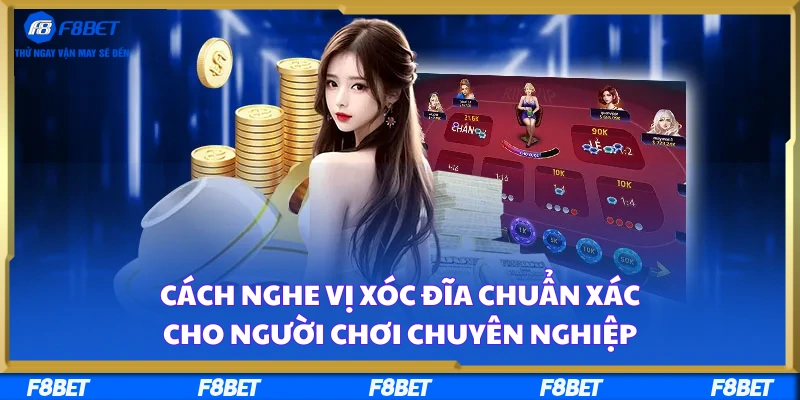 Cách Nghe Vị Xóc Đĩa Chuẩn Xác Cho Người Chơi Chuyên Nghiệp