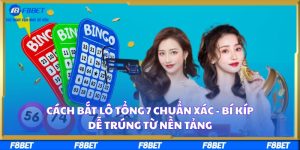 Cách Bắt Lô Tổng 7 Chuẩn Xác - Bí Kíp Dễ Trúng Từ Nền Tảng