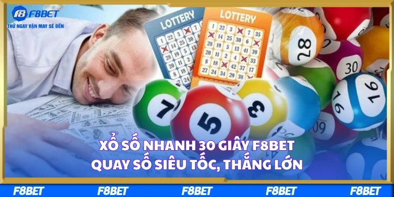 Xổ Số Nhanh 30 Giây F8BET – Quay Số Siêu Tốc, Thắng Lớn
